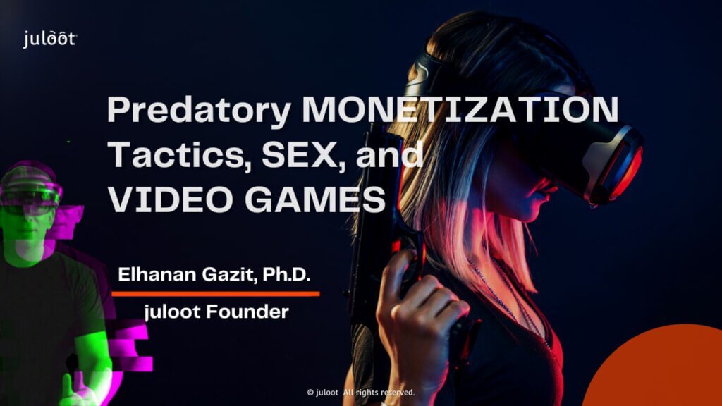 juloot_Keynote: Predatory Monetization Tactics. Sex, and Video Games