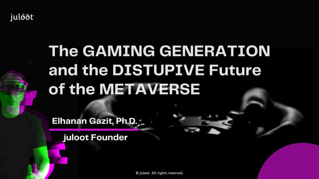 juloot Keynote: The Gaming Generation and the Disruptive future of the Metaverse
